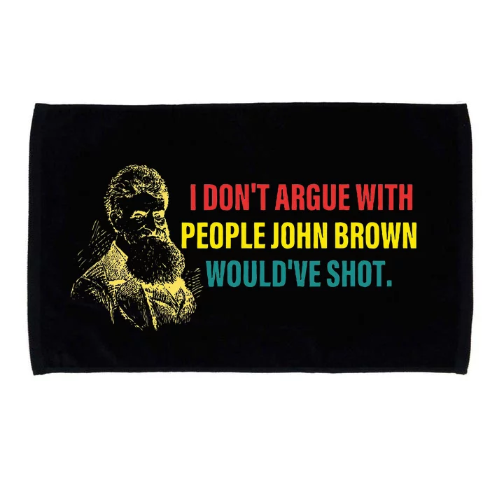 I DonT Argue With People John Brown WouldVe Shot Microfiber Hand Towel