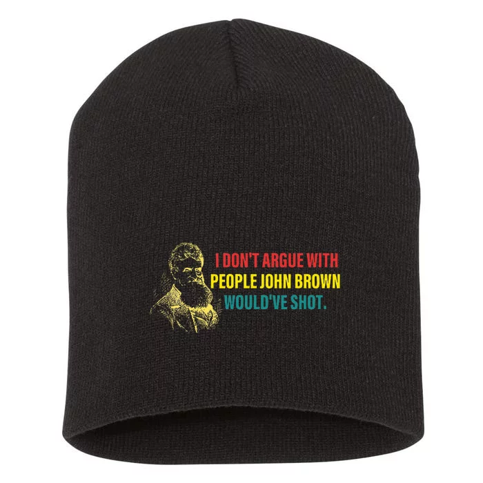 I DonT Argue With People John Brown WouldVe Shot Short Acrylic Beanie