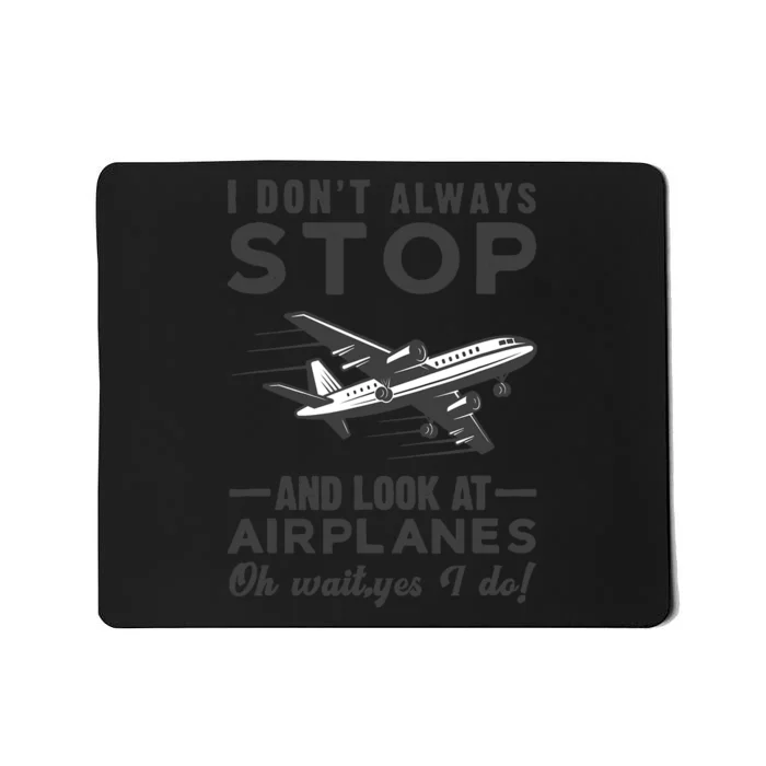 I Don't Always Stop And Look at Airplanes Novelty Humor Mousepad