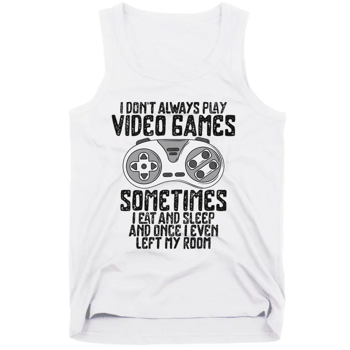 I Dont Alwasy Play Video Games Gaming Humor Funny Gamer Tank Top