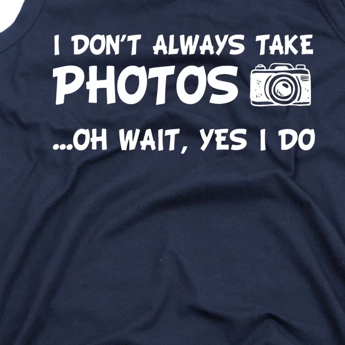 I Dont Always Take Photos Funny Photography Tank Top