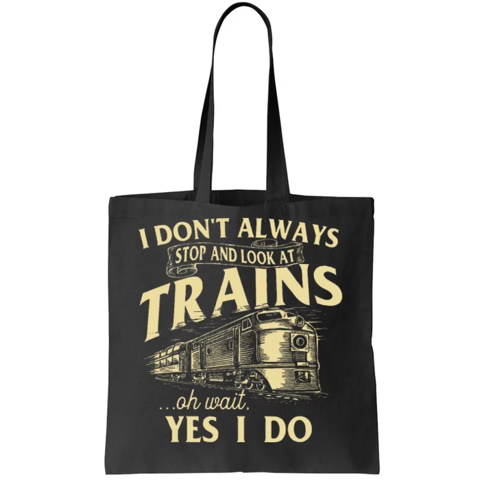 I DonT Always Stop And Look At Trains Trainspotter Railroad Tote Bag