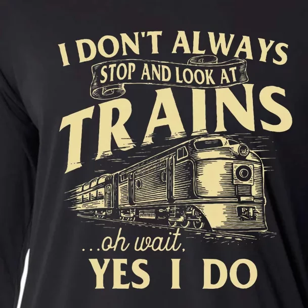 I DonT Always Stop And Look At Trains Trainspotter Railroad Cooling Performance Long Sleeve Crew