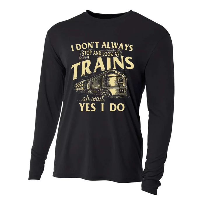 I DonT Always Stop And Look At Trains Trainspotter Railroad Cooling Performance Long Sleeve Crew