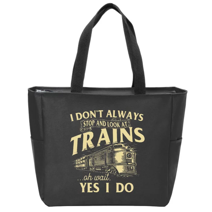 I DonT Always Stop And Look At Trains Trainspotter Railroad Zip Tote Bag