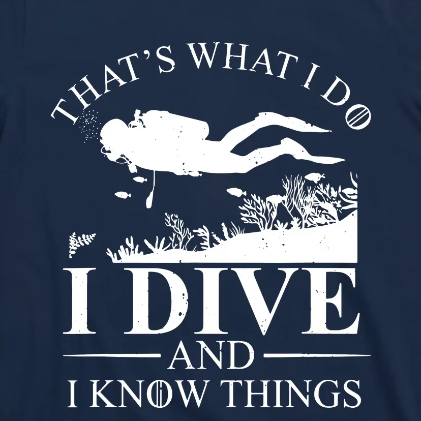 I Dive And I Know Things Scuba Diver Gift Scuba Diving T-Shirt