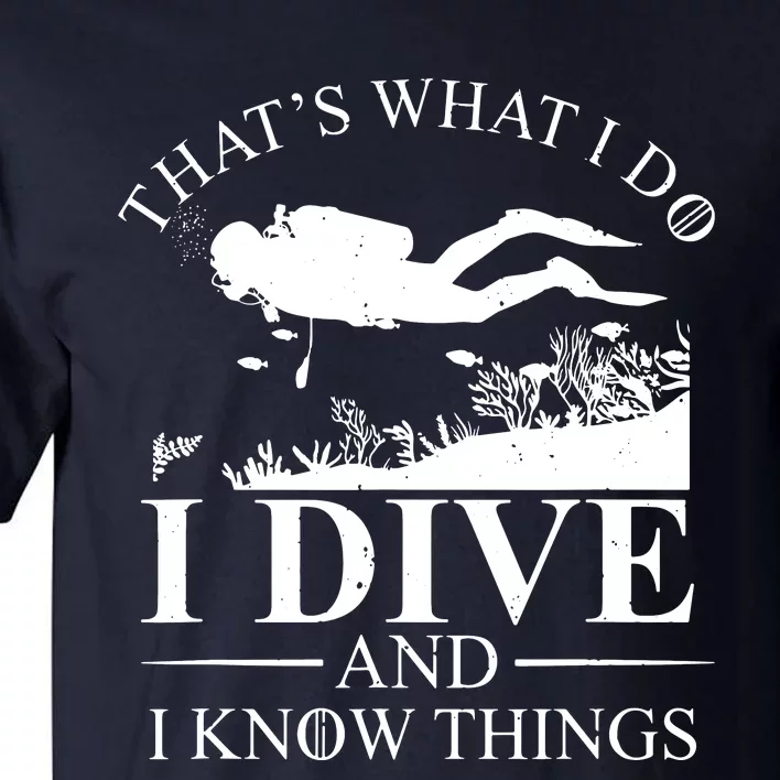 I Dive And I Know Things Scuba Diver Gift Scuba Diving Tall T-Shirt