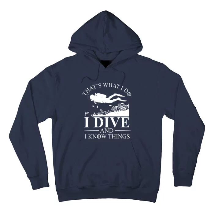 I Dive And I Know Things Scuba Diver Gift Scuba Diving Tall Hoodie