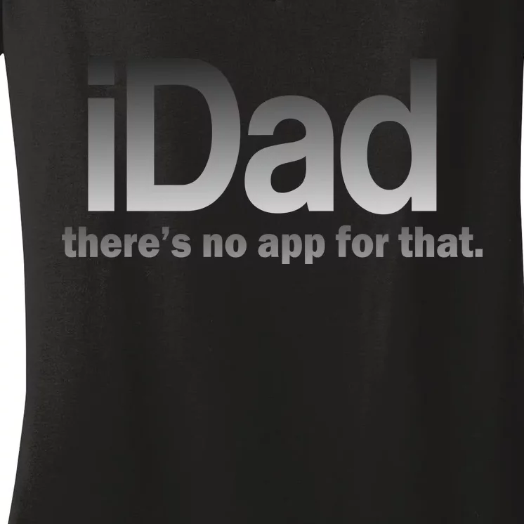 IDad There's No App For That Funny Women's V-Neck T-Shirt