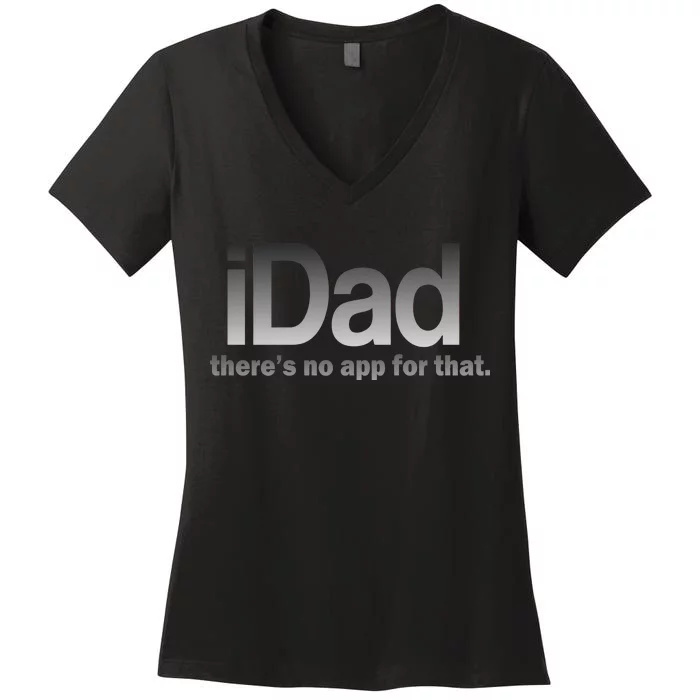 IDad There's No App For That Funny Women's V-Neck T-Shirt