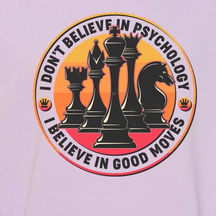 I Don't Believe In Psychology I Believe In Good Moves Chess Fan Garment-Dyed Sweatshirt