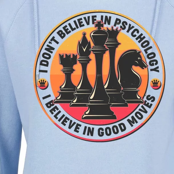 I Don't Believe In Psychology I Believe In Good Moves Chess Fan Womens Funnel Neck Pullover Hood