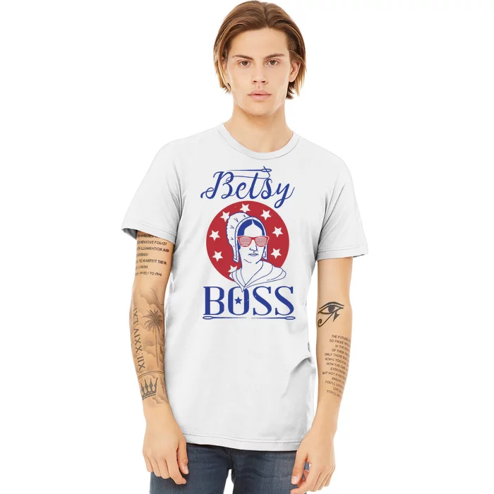 Independence Day Betsy Boss Ross 4th Of July Premium T-Shirt