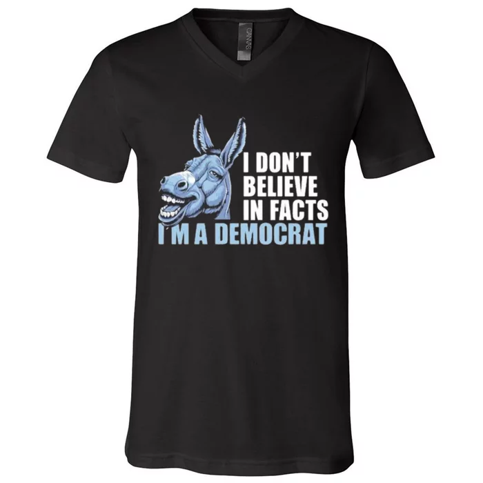 I Don’T Believe In Fact I’M A Democrat V-Neck T-Shirt