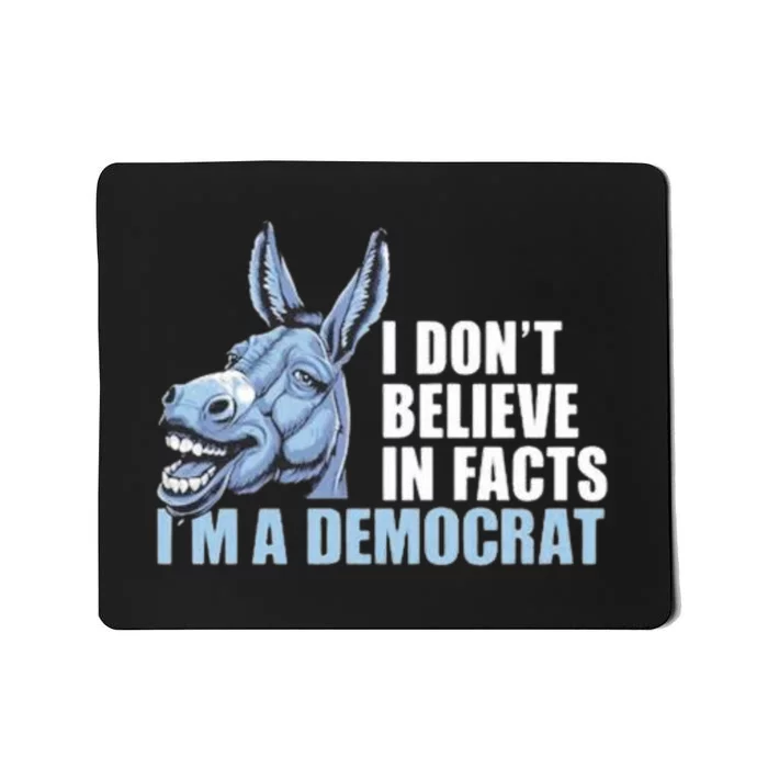 I Don’T Believe In Fact I’M A Democrat Mousepad