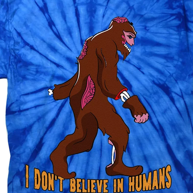 I Dont Believe In Humans Bigfoot Halloween Costume Gift Funny Tie-Dye T-Shirt