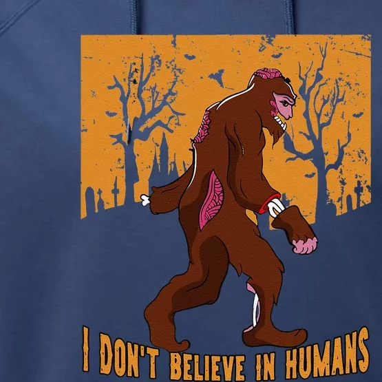 I Dont Believe In Humans Bigfoot Halloween Costume Gift Performance Fleece Hoodie