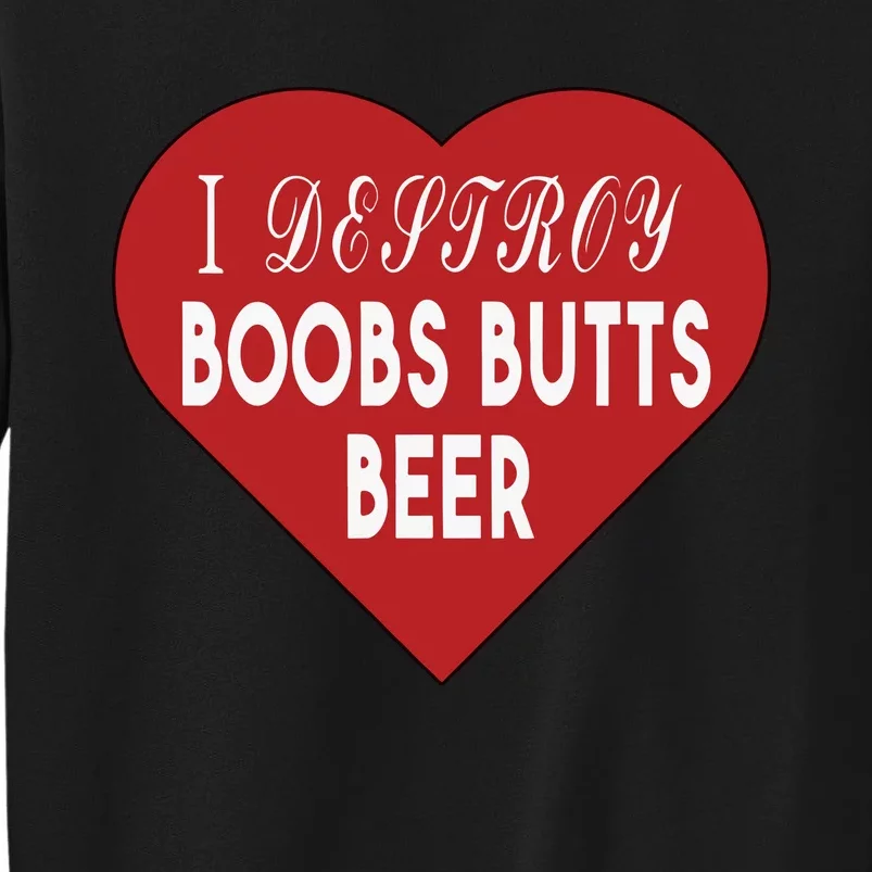 I Destroy Boobs Butts Beer Tall Sweatshirt