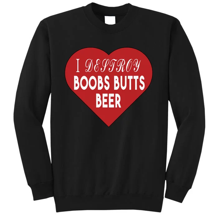 I Destroy Boobs Butts Beer Tall Sweatshirt