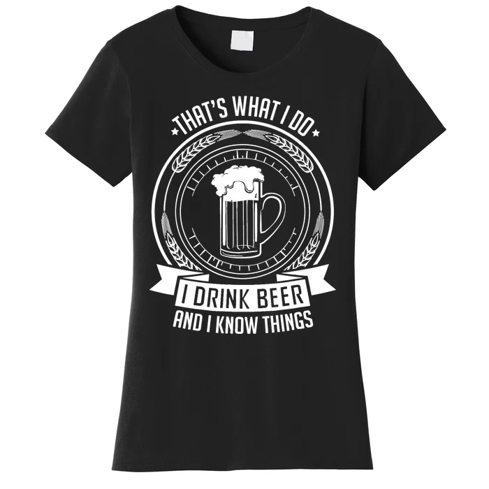 I Drink Beer And I Know Things, Ale, Lager Party Women's T-Shirt