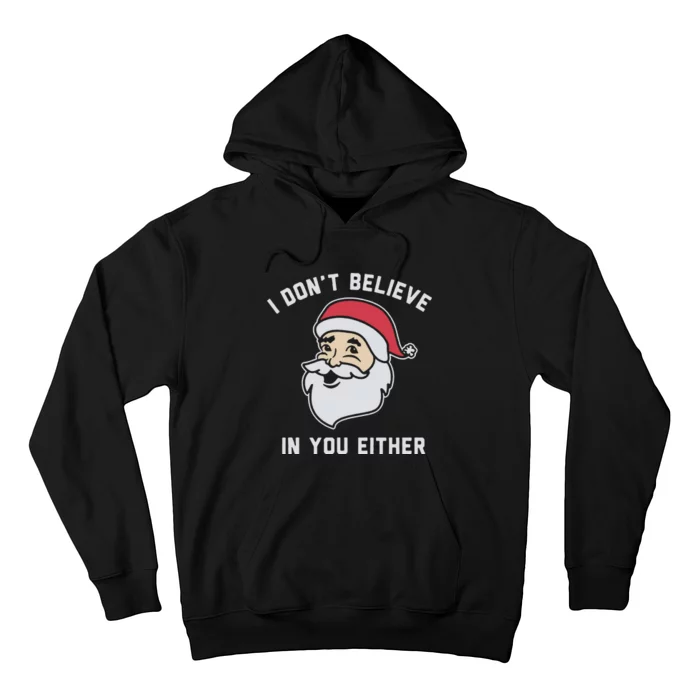 I Don't Believe In You Either Santa Claus Hoodie
