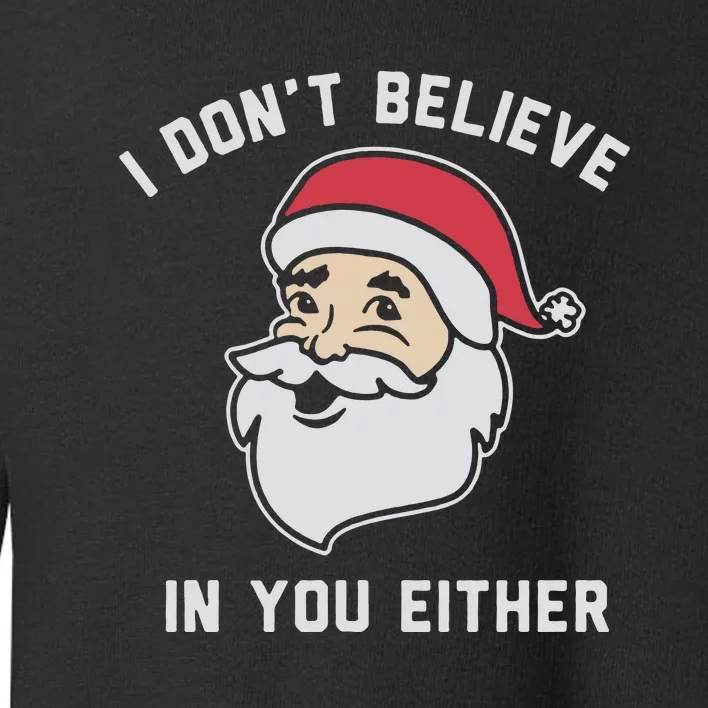 I Don't Believe In You Either Santa Claus Toddler Sweatshirt