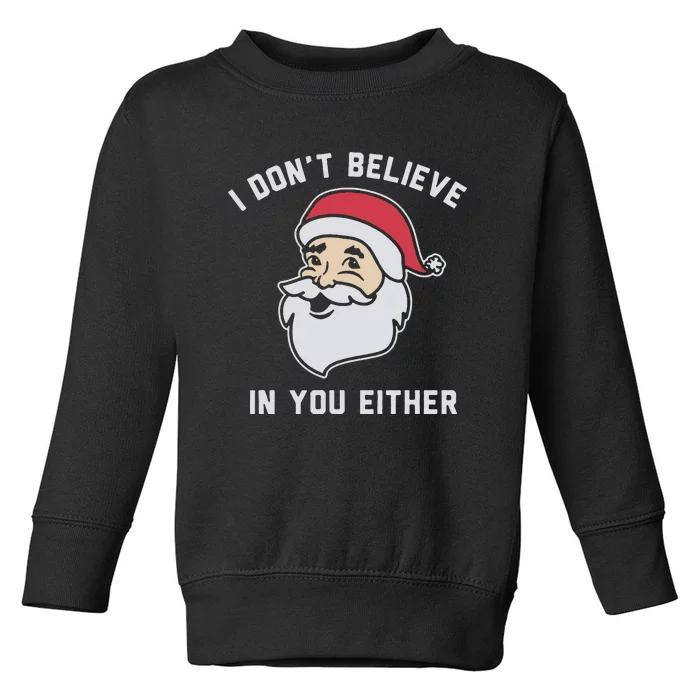 I Don't Believe In You Either Santa Claus Toddler Sweatshirt