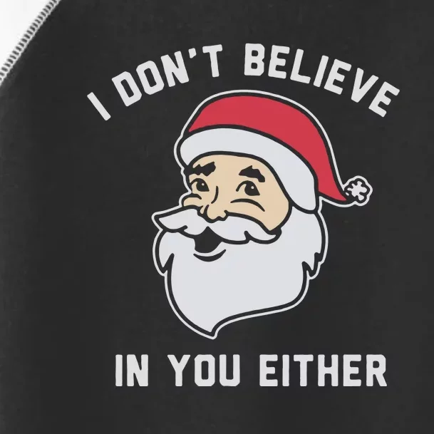 I Don't Believe In You Either Santa Claus Toddler Fine Jersey T-Shirt