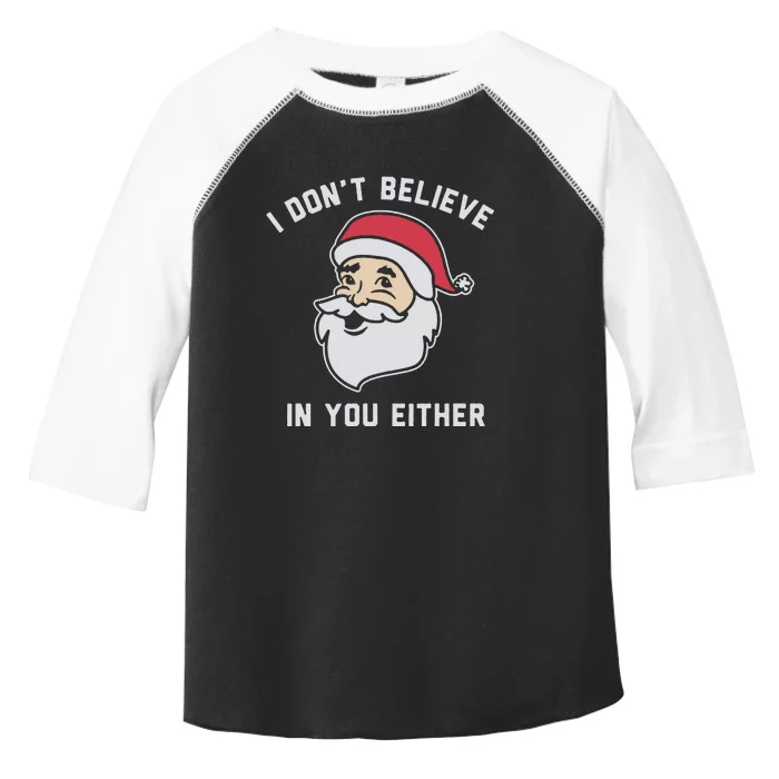 I Don't Believe In You Either Santa Claus Toddler Fine Jersey T-Shirt