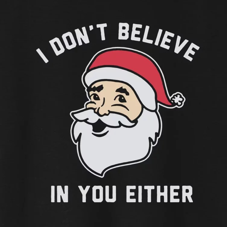 I Don't Believe In You Either Santa Claus Women's Crop Top Tee