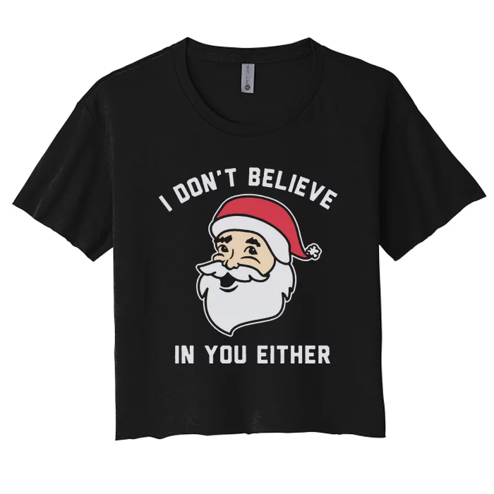 I Don't Believe In You Either Santa Claus Women's Crop Top Tee