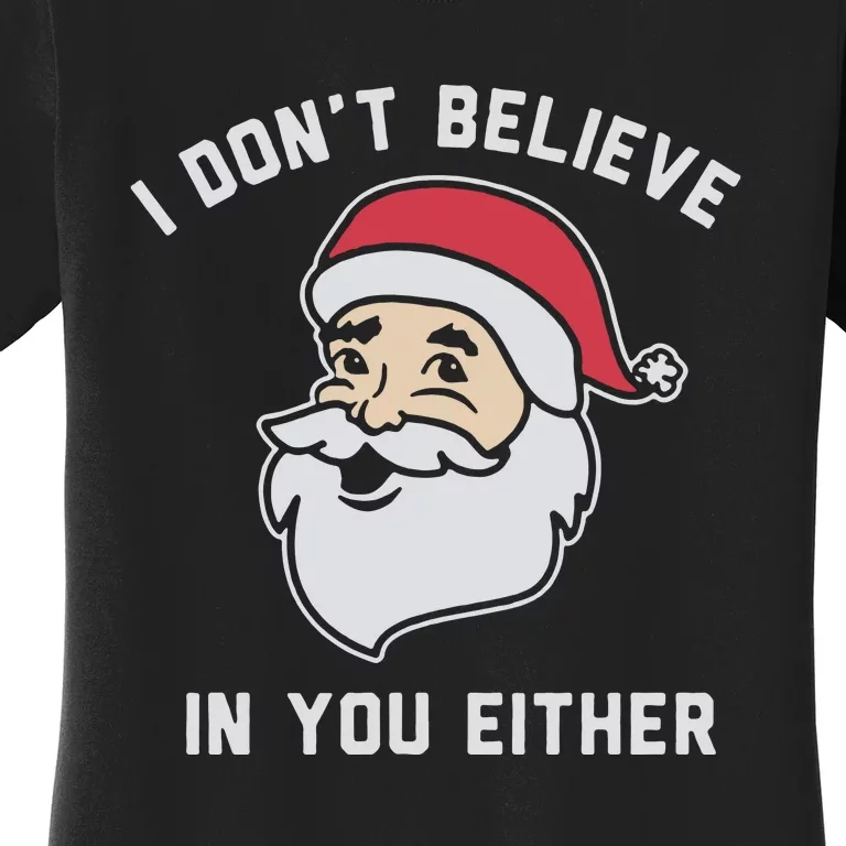 I Don't Believe In You Either Santa Claus Women's T-Shirt