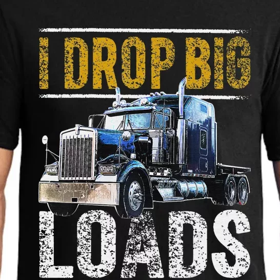 I Drop Big Loads Big Rig Semi-Trailer Truck Driver Gift Pajama Set