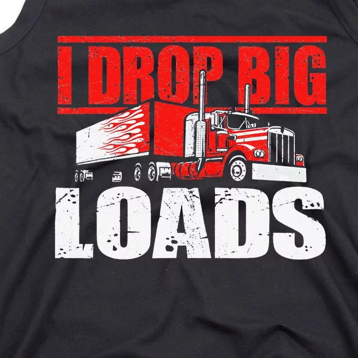 I Drop Big Loads Semi Truck Driver Trucking Truckers Tank Top