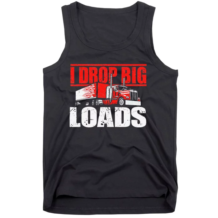 I Drop Big Loads Semi Truck Driver Trucking Truckers Tank Top