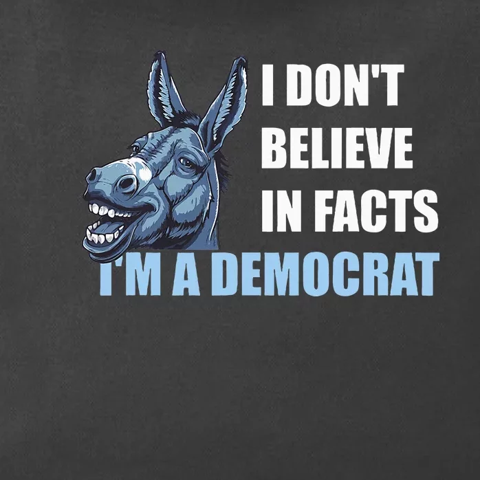 I DonT Believe In Facts IM A Democrat Zip Tote Bag