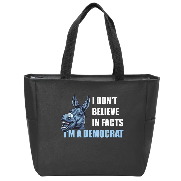 I DonT Believe In Facts IM A Democrat Zip Tote Bag