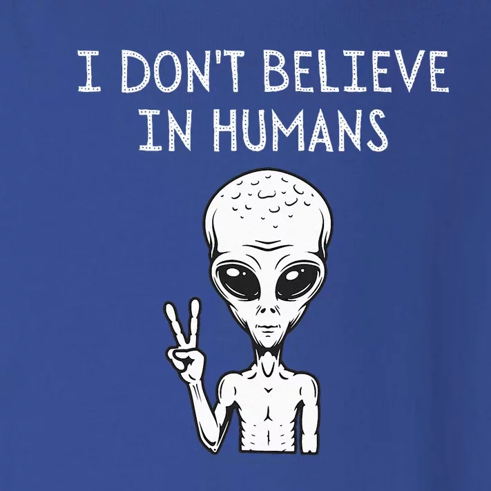 I Dont Believe In Humans Funny Alien UFO Lover Weird Toddler Long Sleeve Shirt