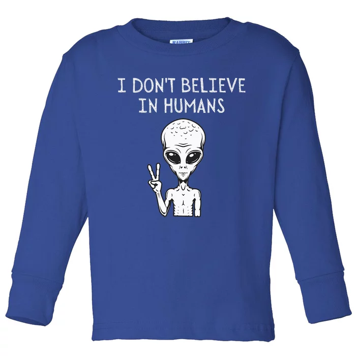 I Dont Believe In Humans Funny Alien UFO Lover Weird Toddler Long Sleeve Shirt