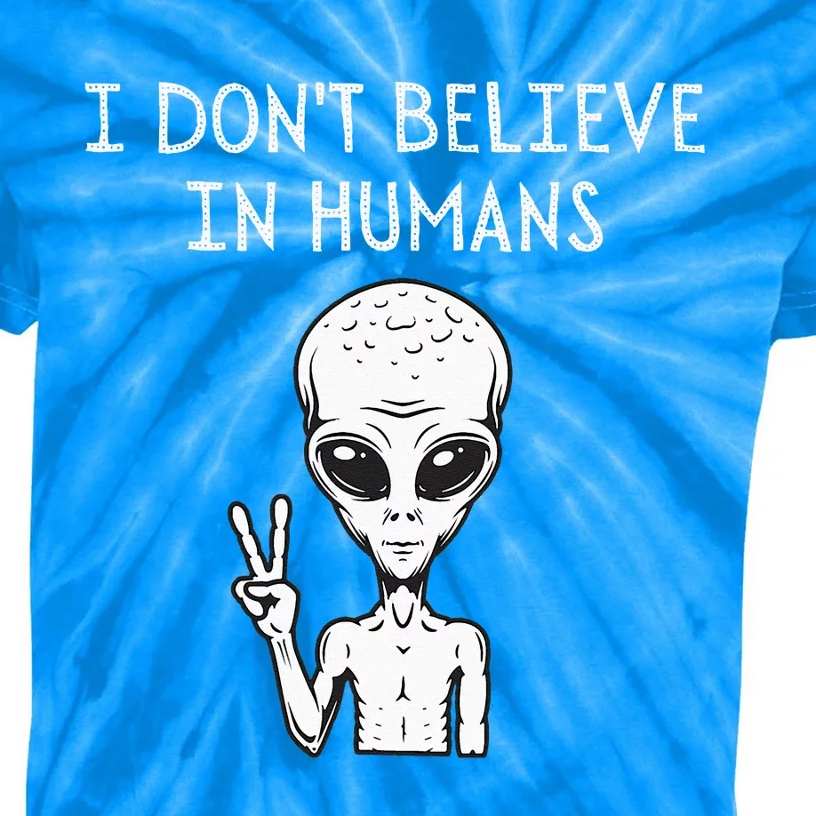 I Dont Believe In Humans Funny Alien UFO Lover Weird Kids Tie-Dye T-Shirt