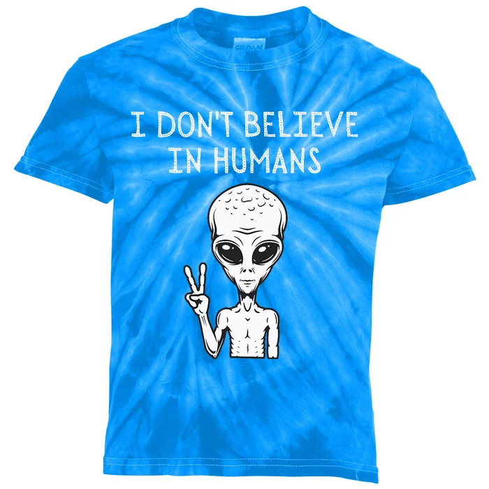 I Dont Believe In Humans Funny Alien UFO Lover Weird Kids Tie-Dye T-Shirt