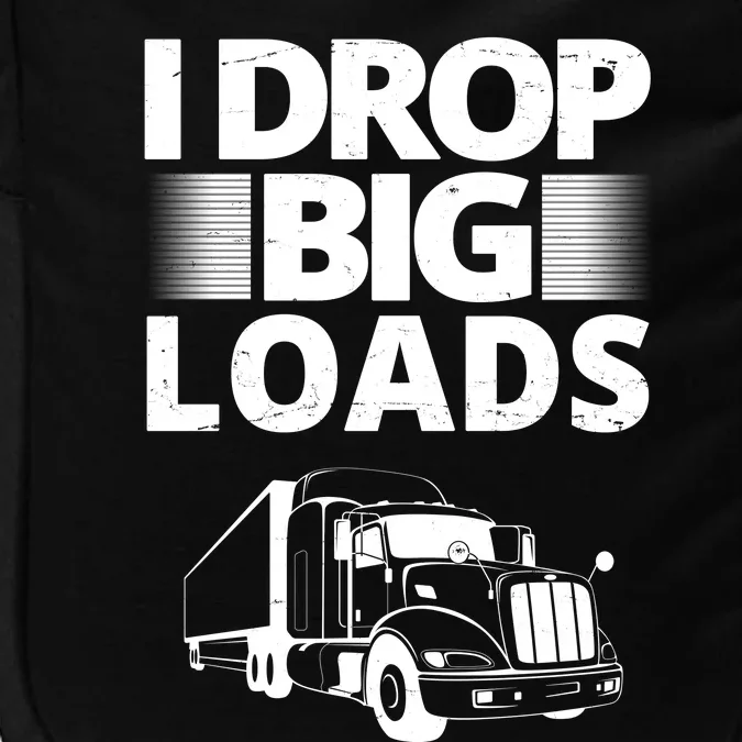 I Drop Big Loads Funny Truck Driver Gift Impact Tech Backpack