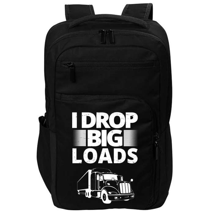 I Drop Big Loads Funny Truck Driver Gift Impact Tech Backpack