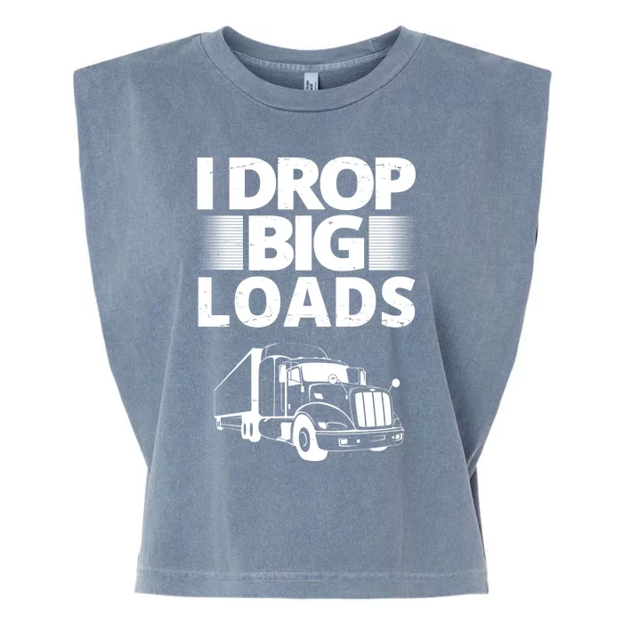 I Drop Big Loads Funny Truck Driver Gift Garment-Dyed Women's Muscle Tee