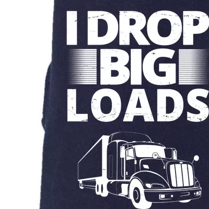 I Drop Big Loads Funny Truck Driver Gift Doggie 3-End Fleece Hoodie