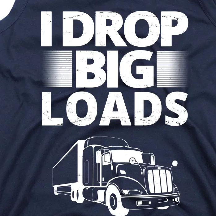 I Drop Big Loads Funny Truck Driver Gift Tank Top