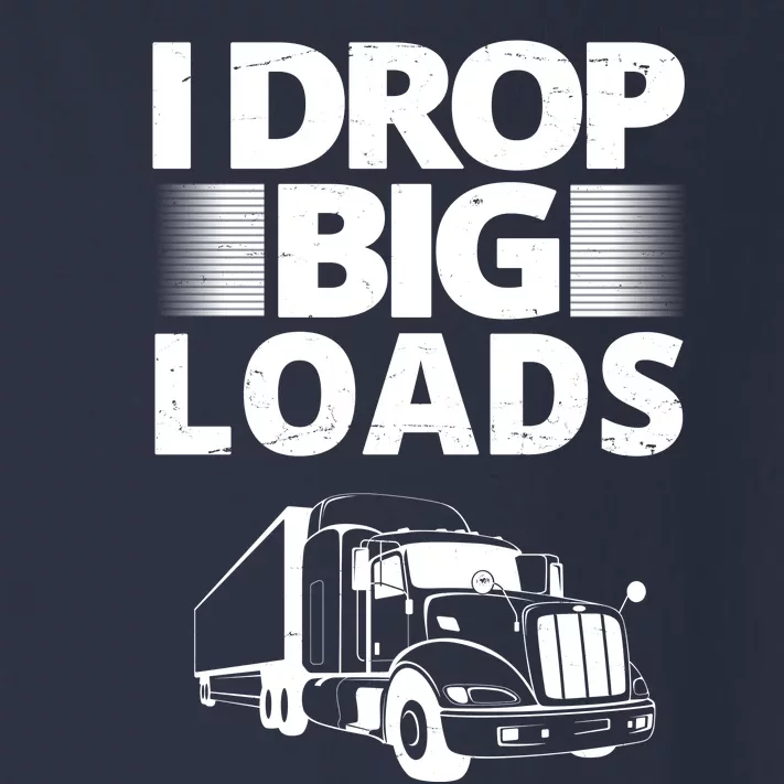 I Drop Big Loads Funny Truck Driver Gift Toddler Long Sleeve Shirt