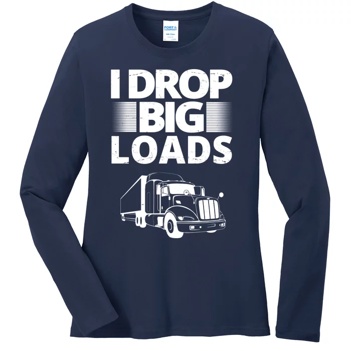 I Drop Big Loads Funny Truck Driver Gift Ladies Long Sleeve Shirt