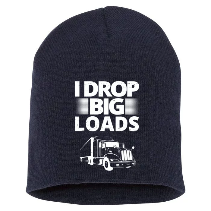 I Drop Big Loads Funny Truck Driver Gift Short Acrylic Beanie