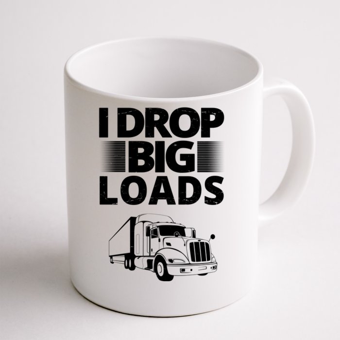 I Drop Big Loads Funny Truck Driver Gift Front & Back Coffee Mug